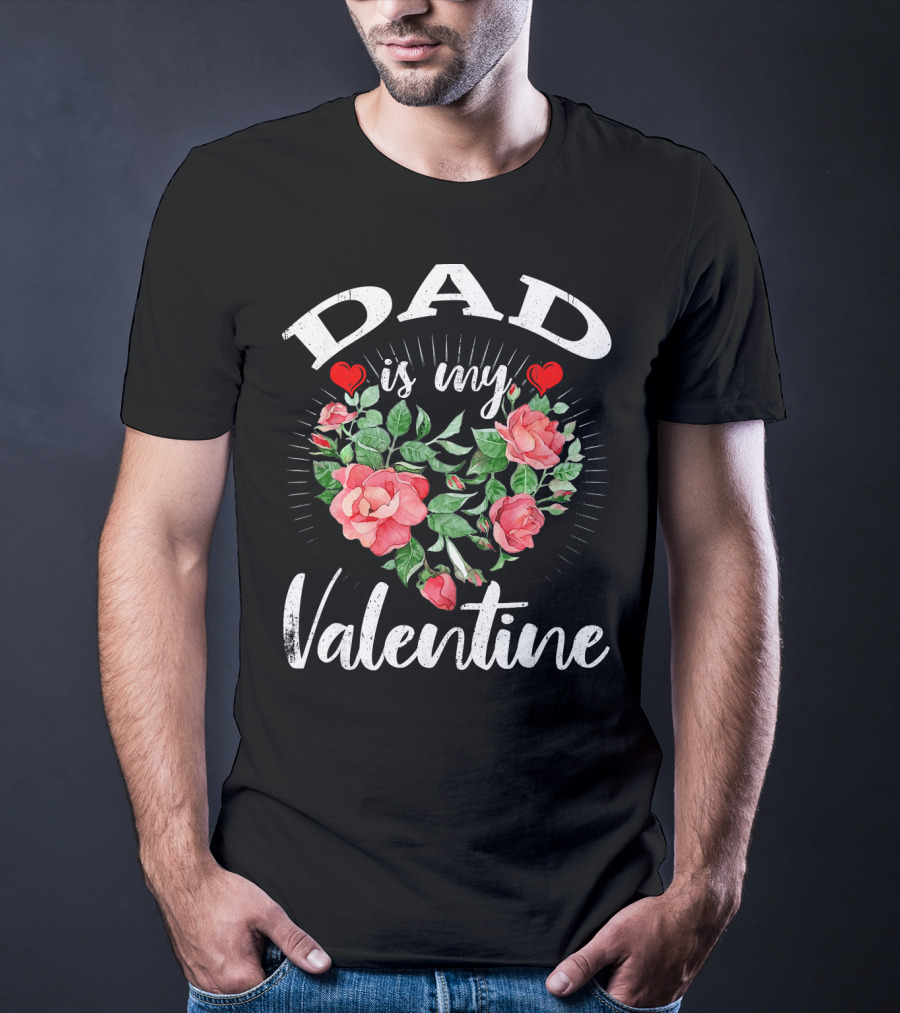 Dad Is My Valentine Heart Roses T-Shirt