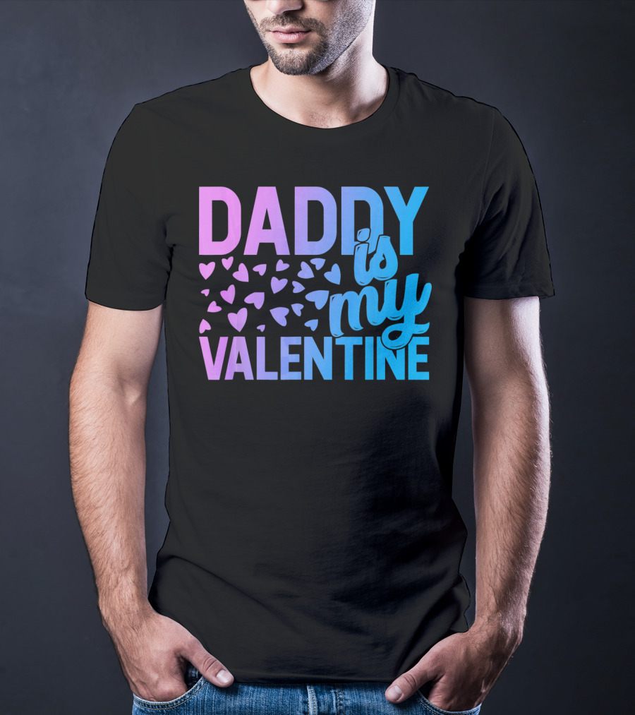 Daddy Is My Valentine Hearts T-Shirt
