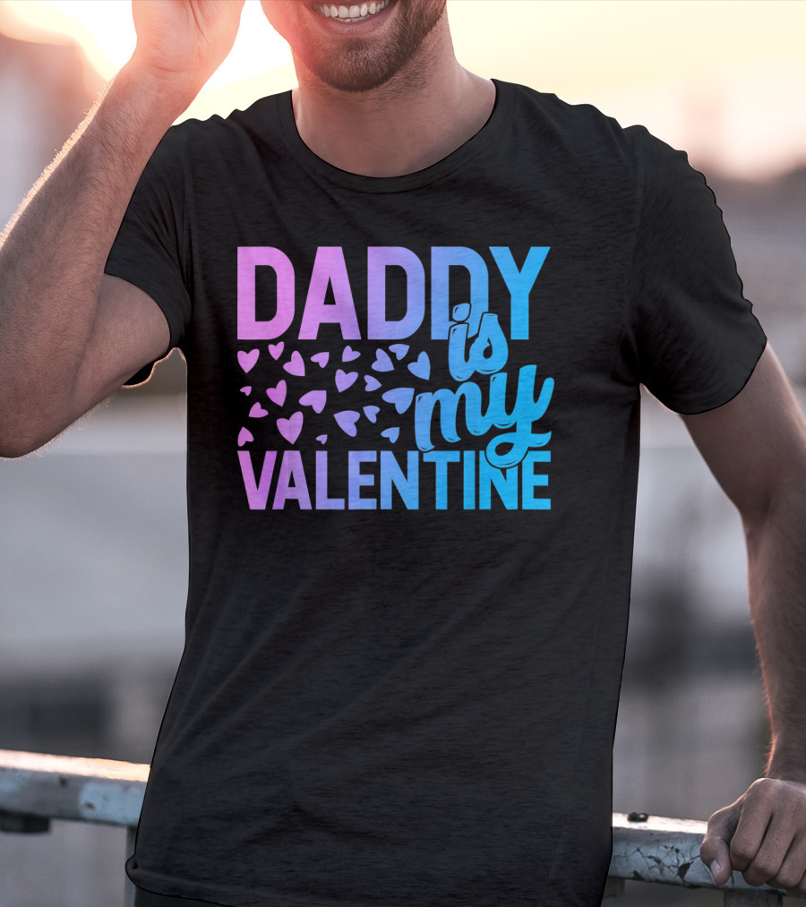 Daddy Is My Valentine Hearts T-Shirt