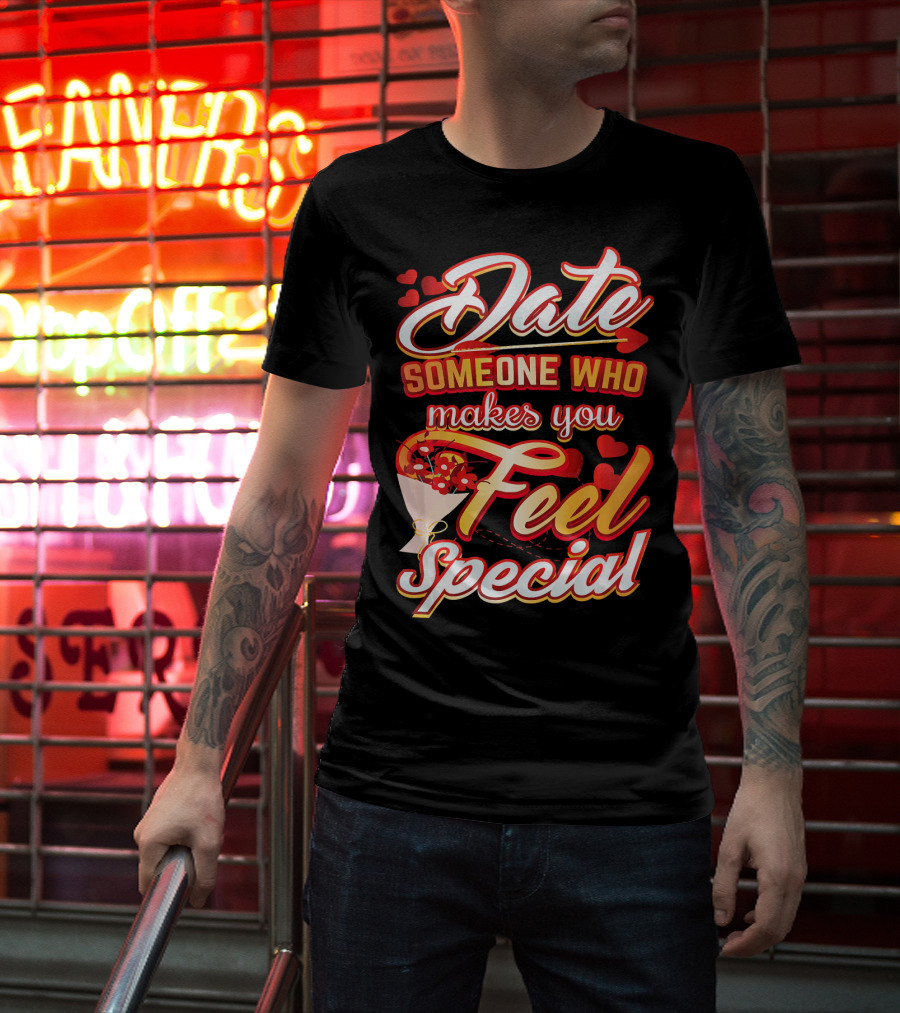 Date Someone Who Makes You Feel Special Bouquet Hearts T-Shirt