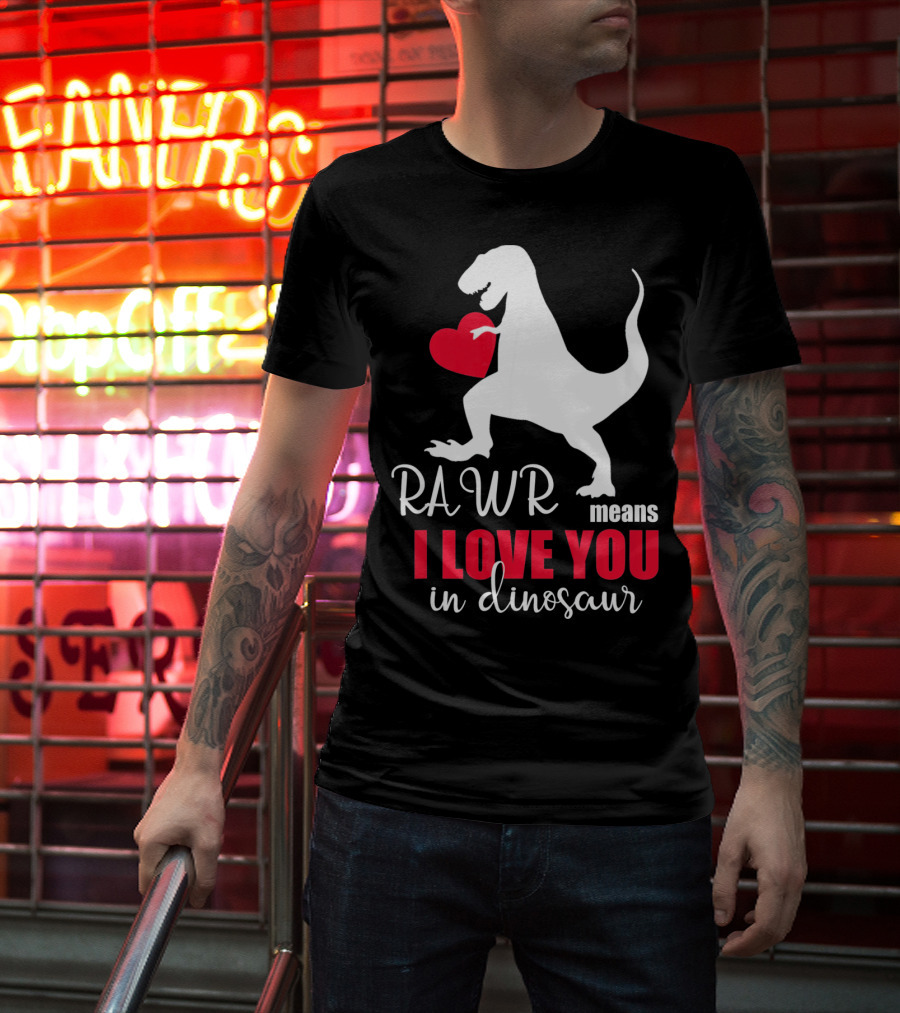 RAWR Means I Love You In Dinosaur Valentines Day T-Shirt