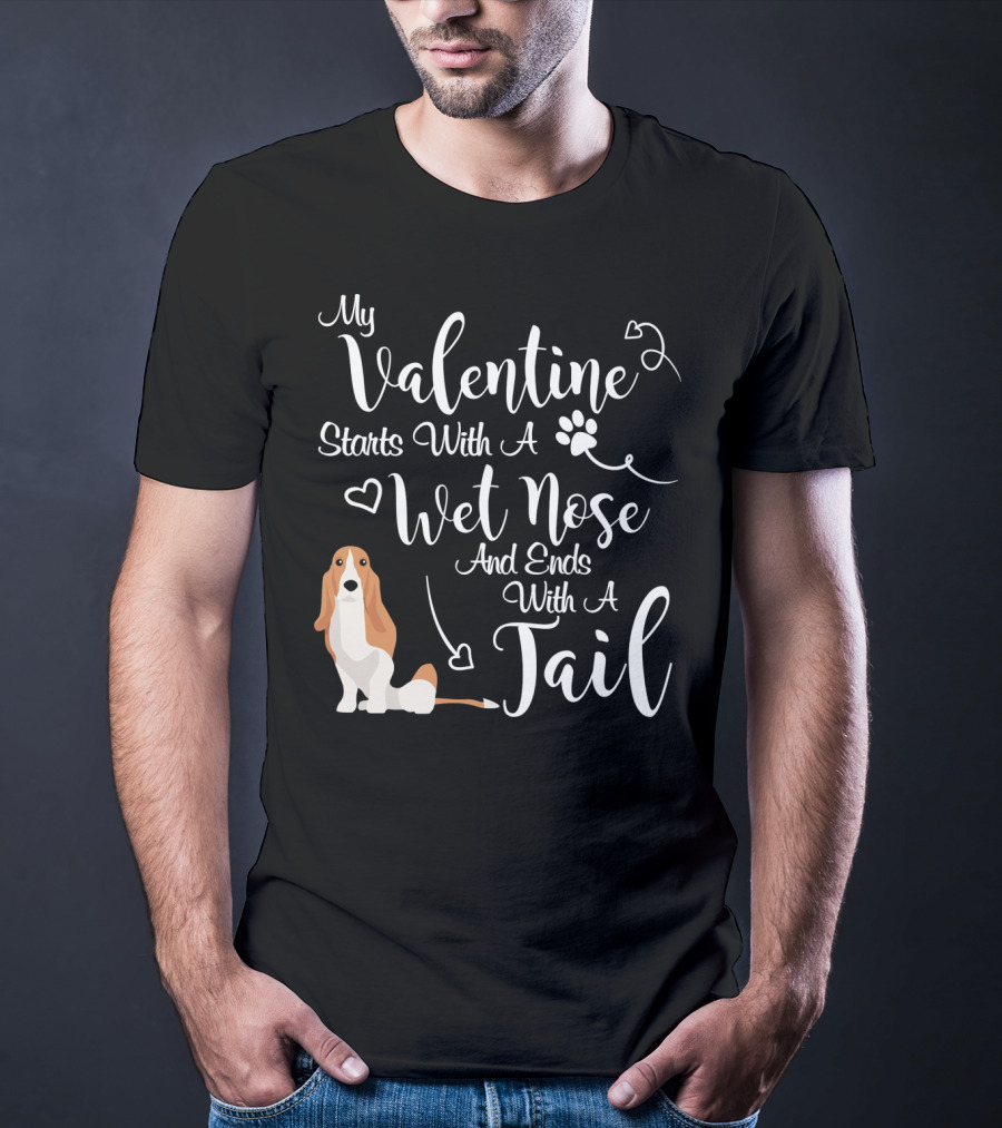 My Valentine Starts With A Wet Nose And Ends With A Tail Basset Hound T-Shirt