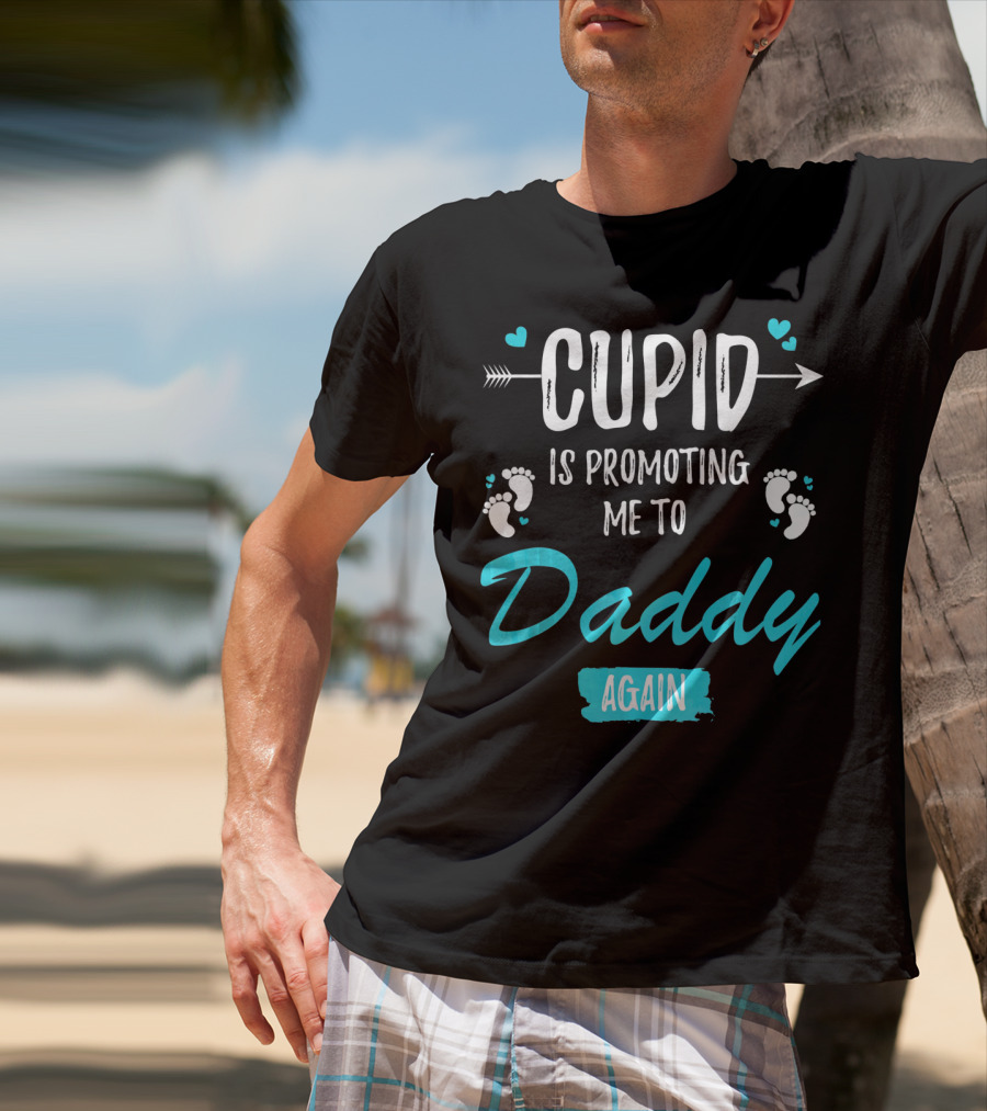 Cupid Is Promoting Me To Daddy Again T-Shirt