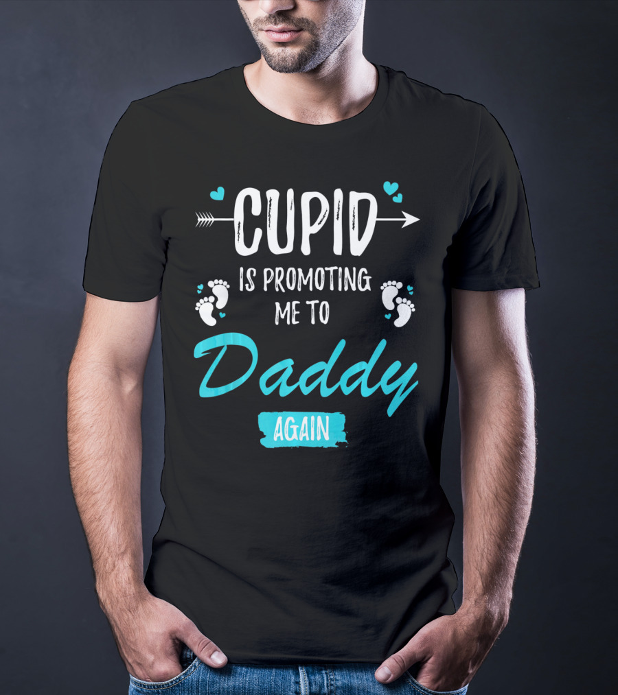 Cupid Is Promoting Me To Daddy Again T-Shirt