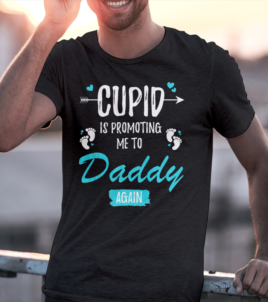 Cupid Is Promoting Me To Daddy Again T-Shirt