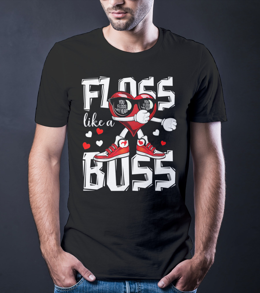Floss Like A Boss You Floss My Heart T-Shirt