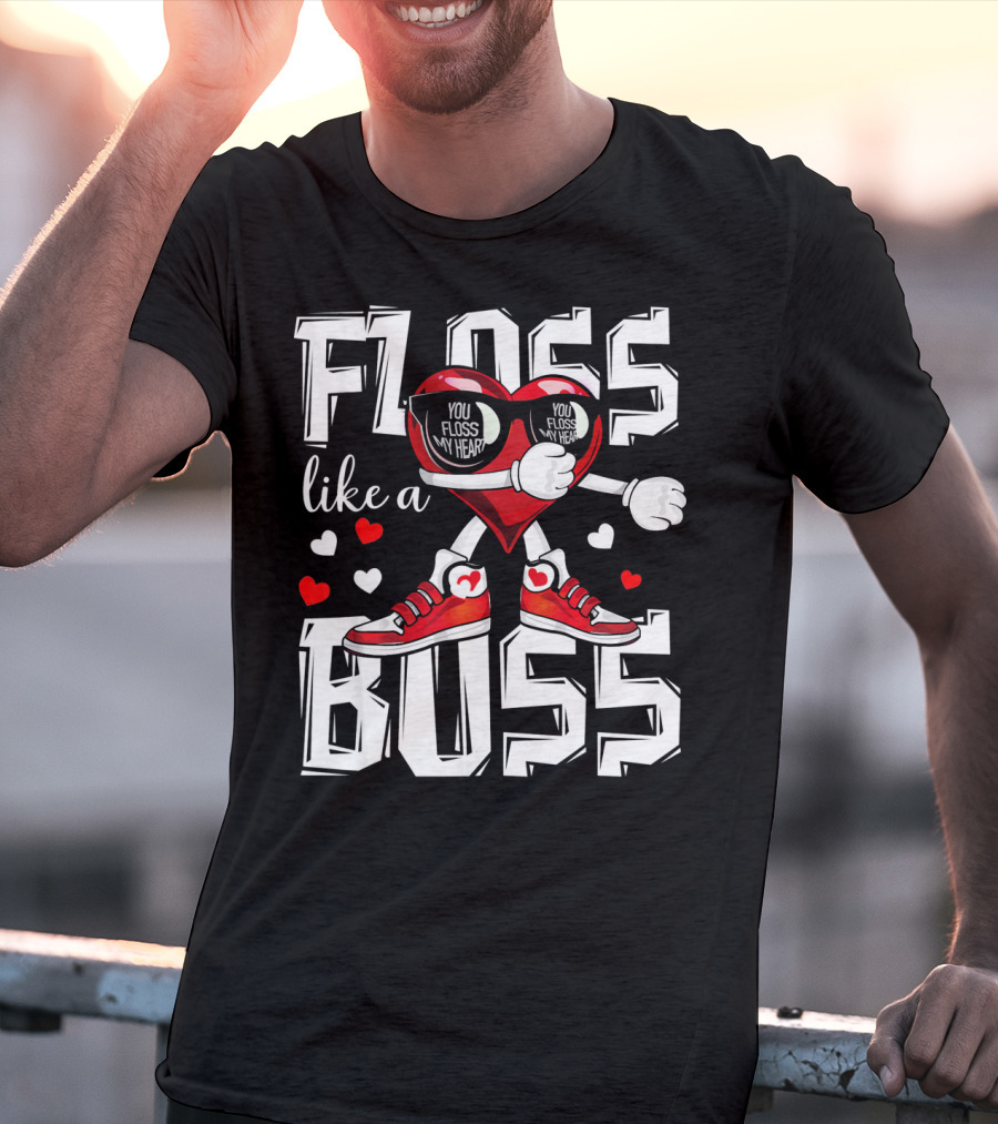 Floss Like A Boss You Floss My Heart T-Shirt