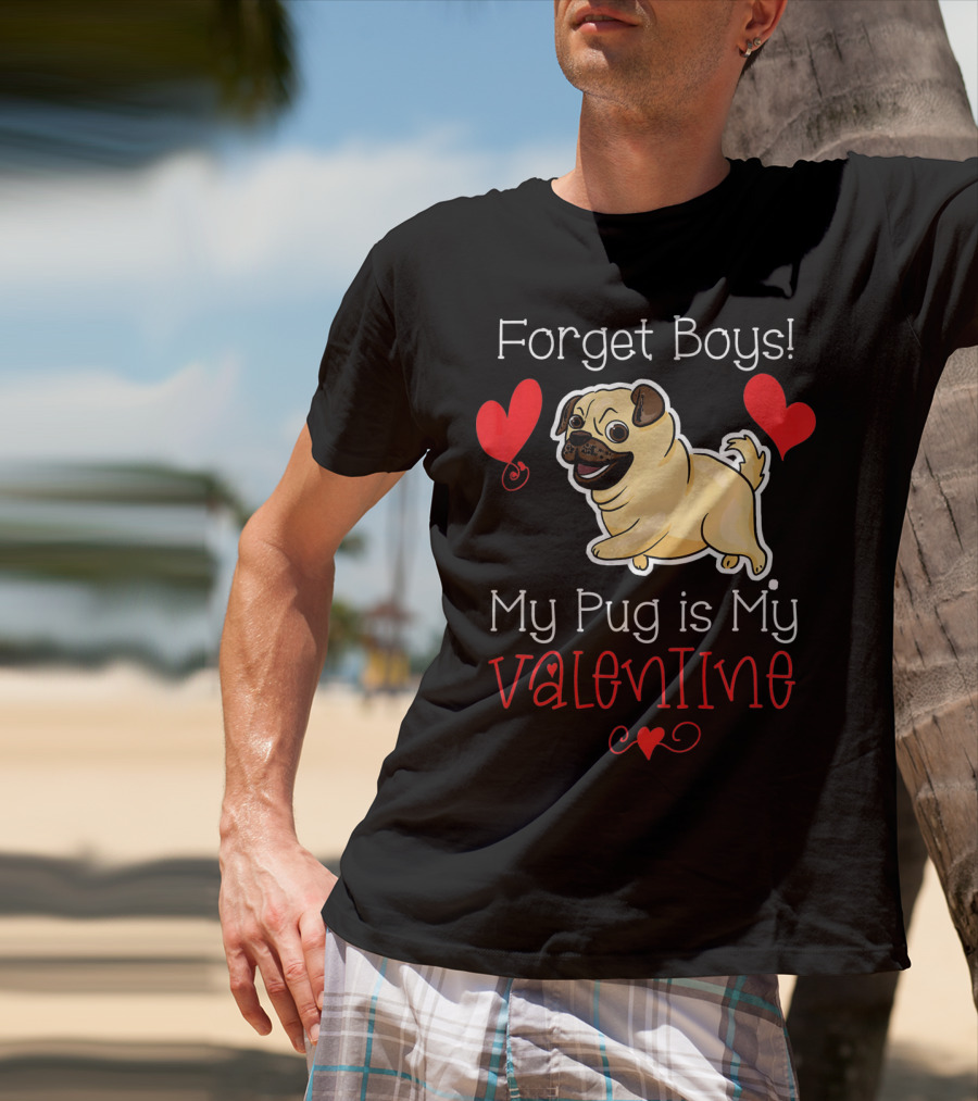 Forget Boys My Pug Is My Valentine Pug With Hearts T-Shirt
