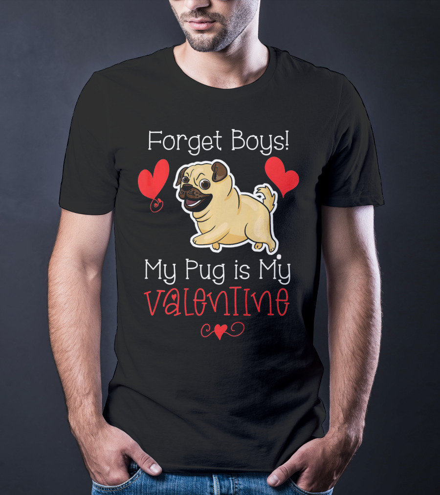 Forget Boys My Pug Is My Valentine Pug With Hearts T-Shirt