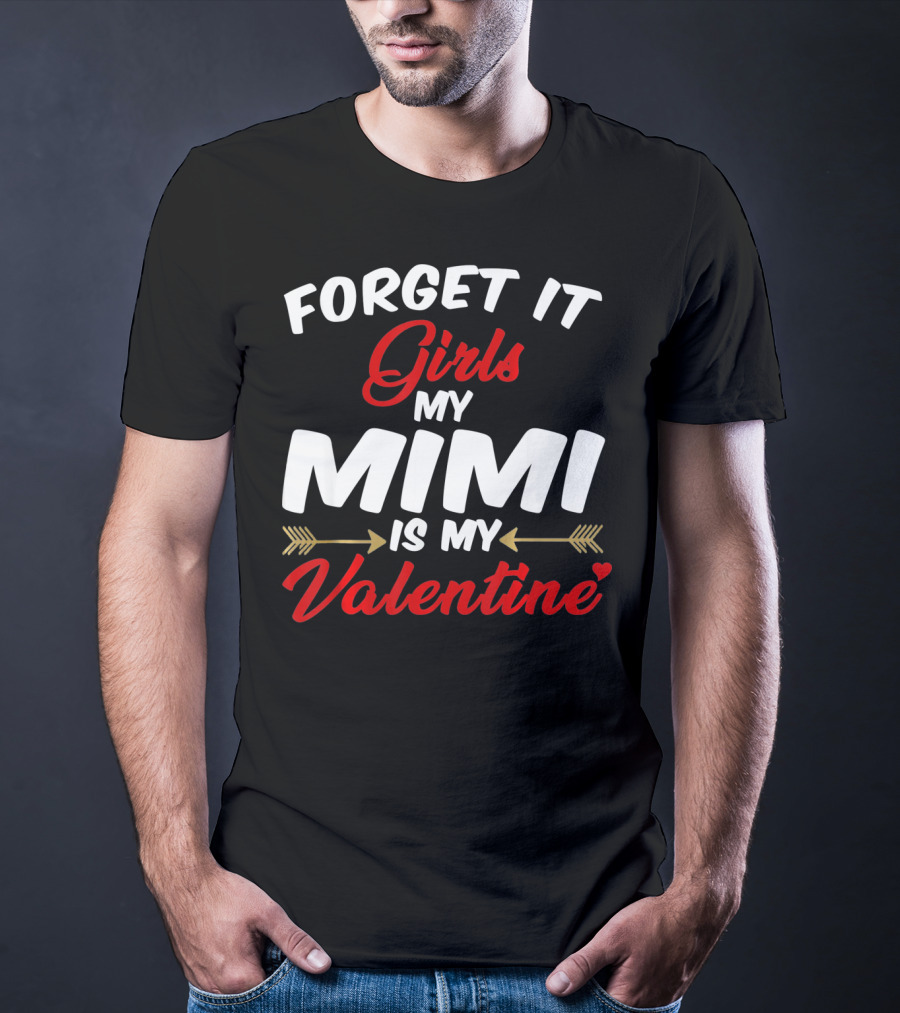 Forget It Girls My Mimi Is My Valentine T-Shirt
