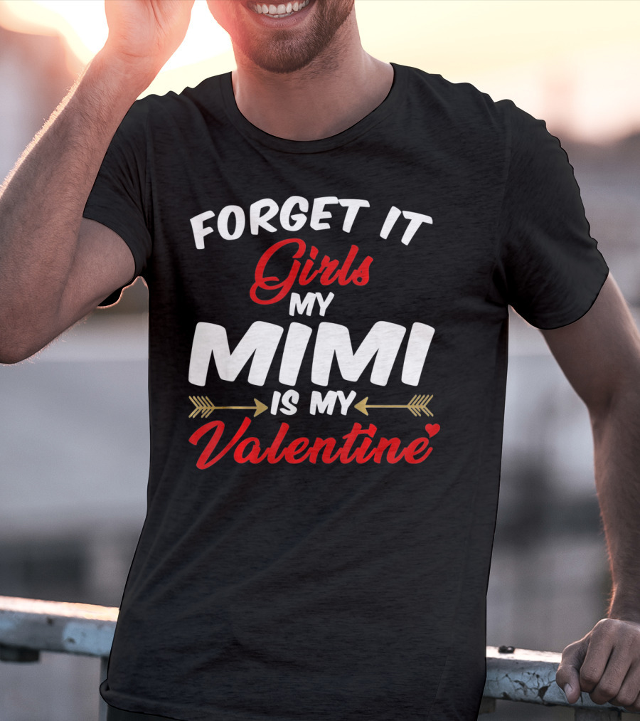 Forget It Girls My Mimi Is My Valentine T-Shirt