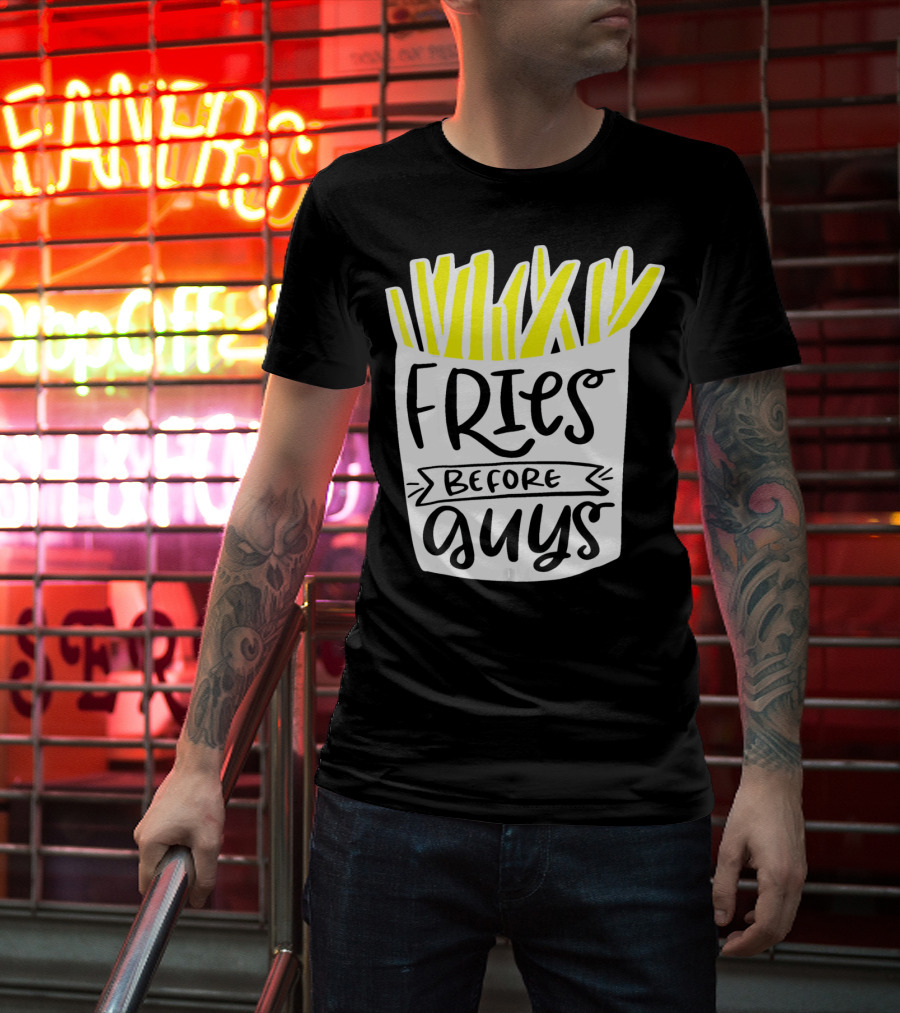 Fries Before Guys Funny Valentines T-Shirt