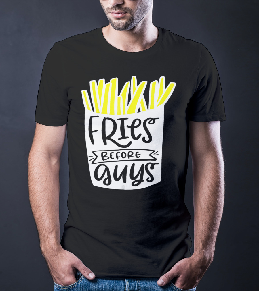 Fries Before Guys Funny Valentines T-Shirt