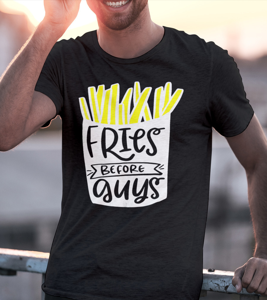 Fries Before Guys Funny Valentines T-Shirt