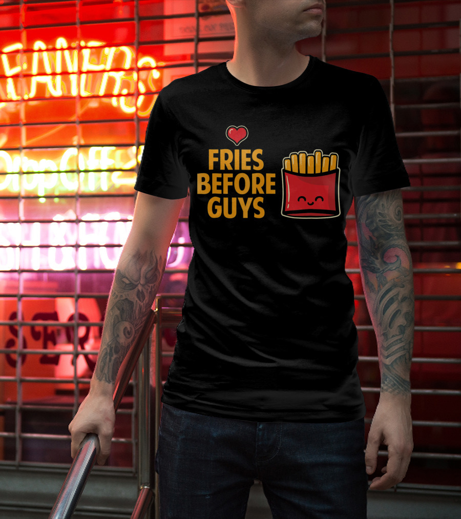 Fries Before Guys Love Valentine's Day Heart Fun Cute T-Shirt