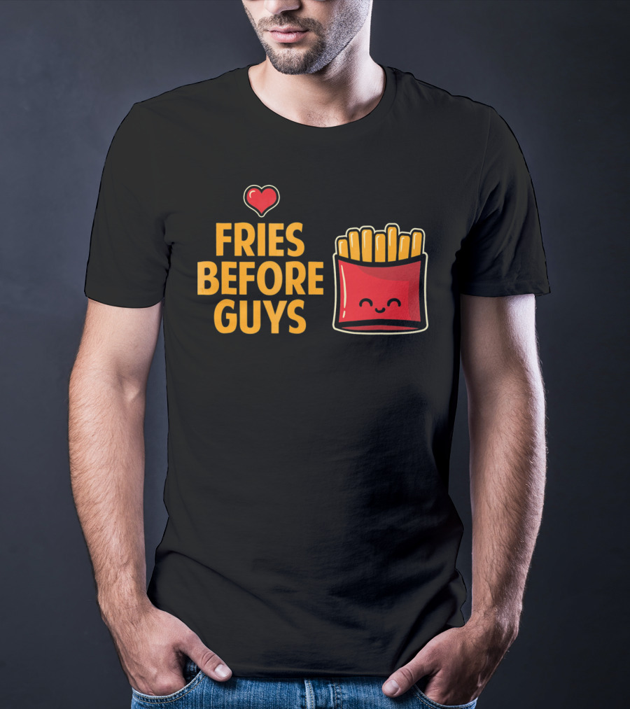 Fries Before Guys Love Valentine's Day Heart Fun Cute T-Shirt