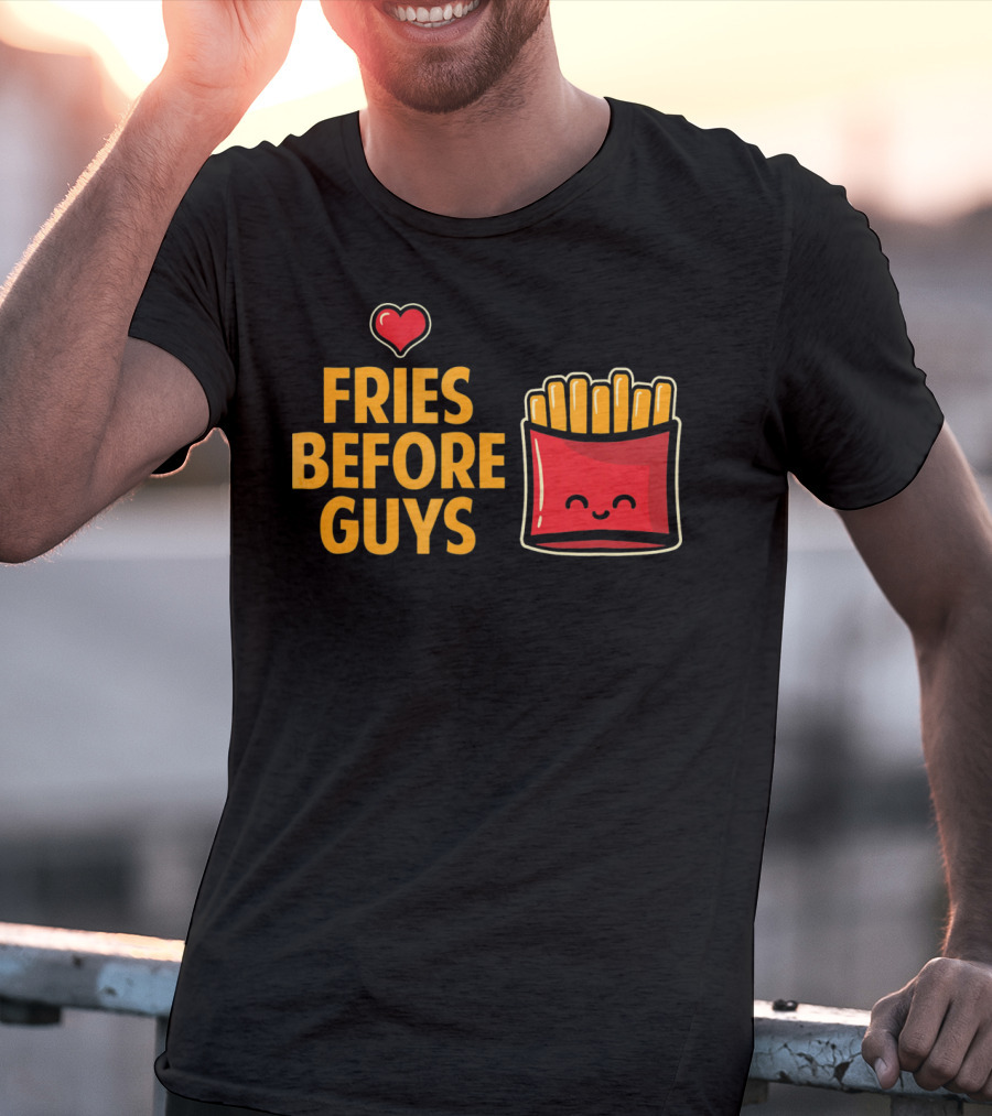 Fries Before Guys Love Valentine's Day Heart Fun Cute T-Shirt