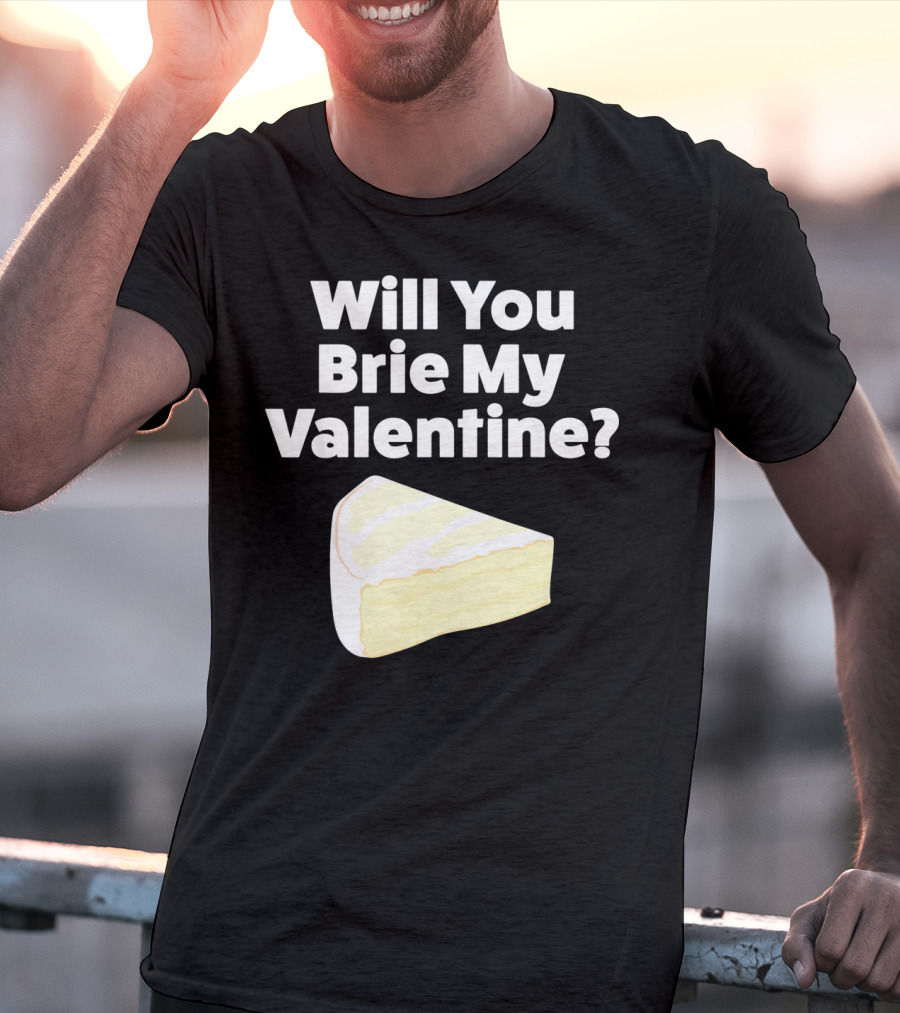 Will You Brie My Valentine Cheese Pun Valentine's Day Humor T-Shirt
