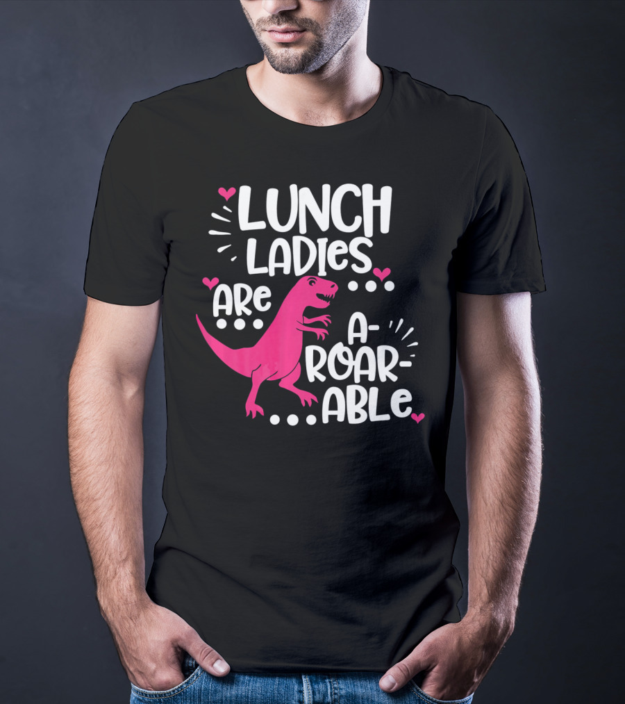 Lunch Ladies Are A-Roar-Able Dinosaur T-Shirt