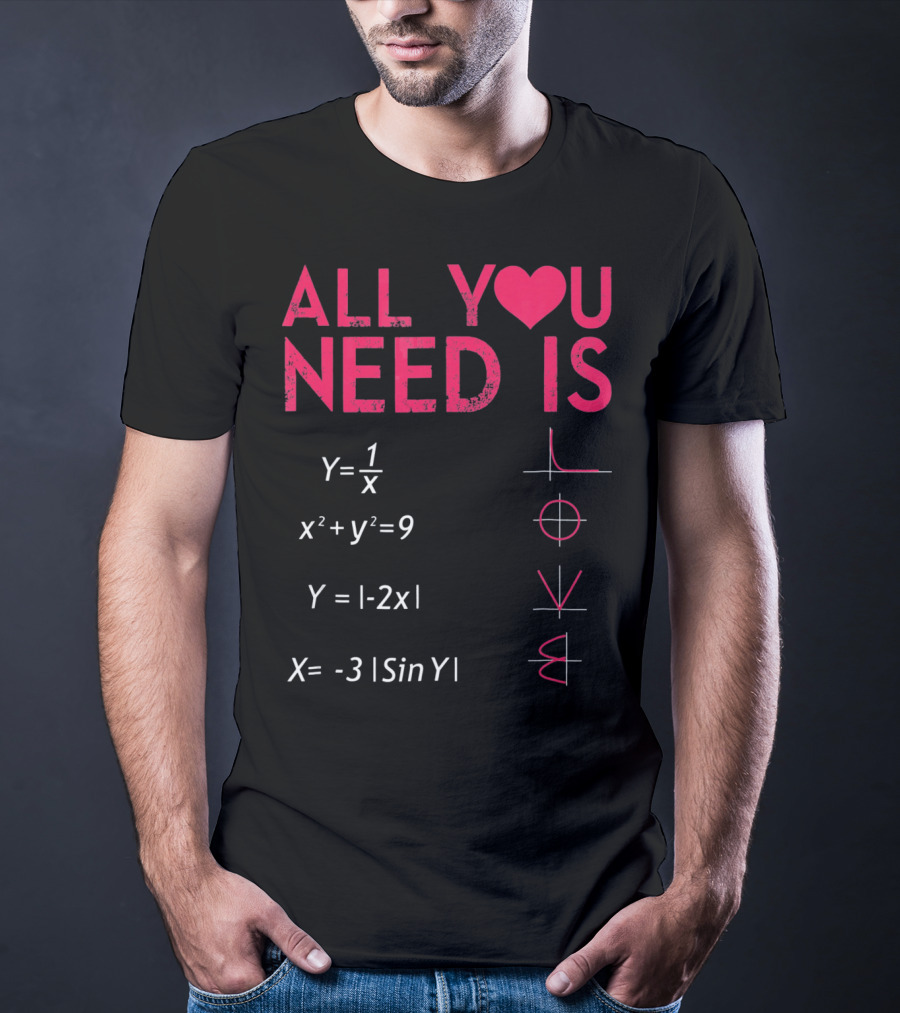 All You Need Is Love Funny Math Equations Valentine T-Shirt