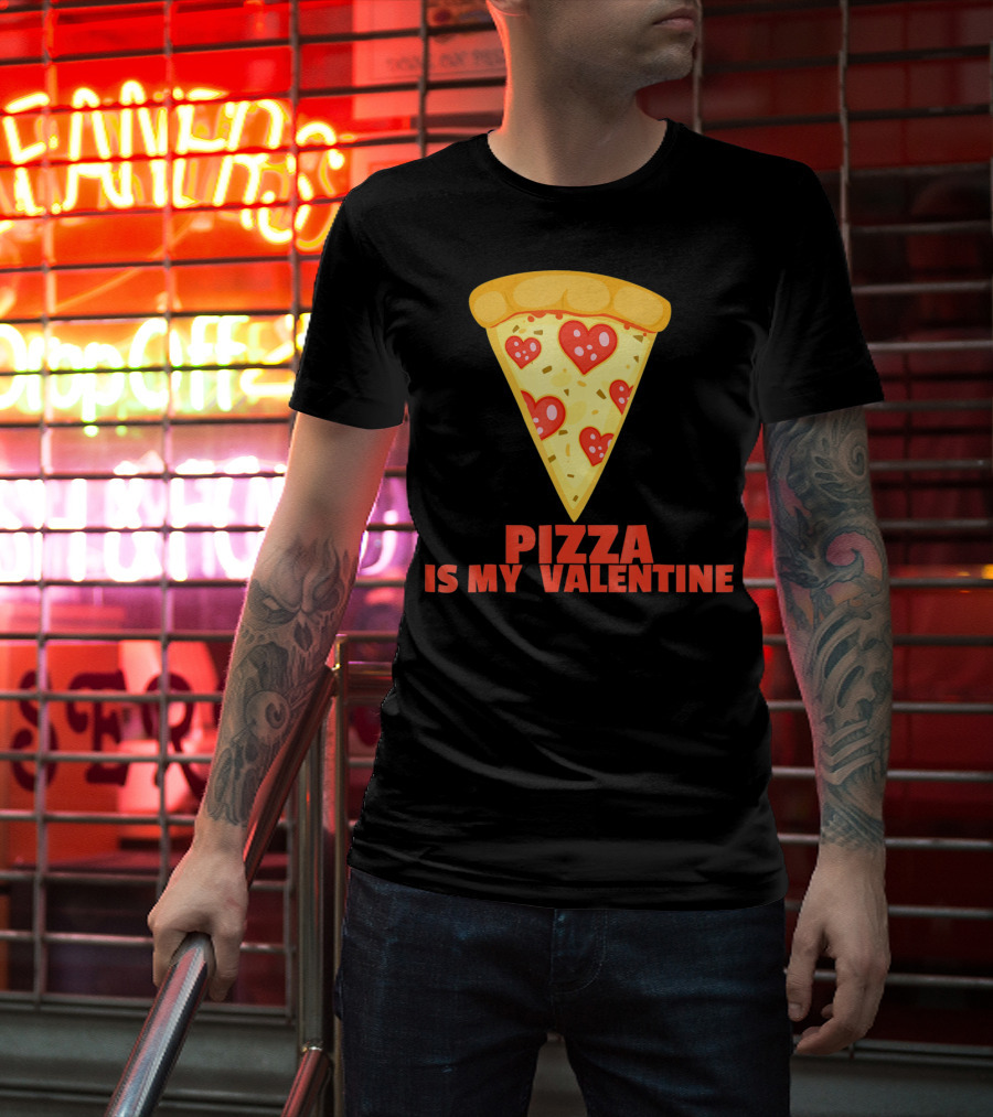 Funny Pizza Is My Valentine Joke Pizza Is My Valentine T-Shirt