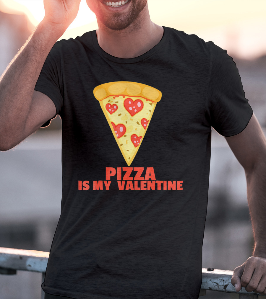 Funny Pizza Is My Valentine Joke Pizza Is My Valentine T-Shirt