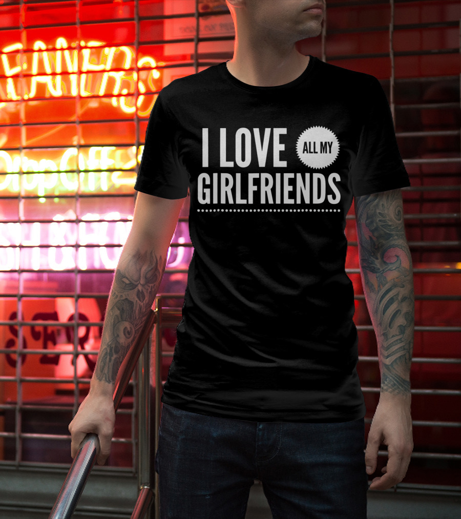 I Love All My Girlfriends Funny Valentine Day Cute T-Shirt