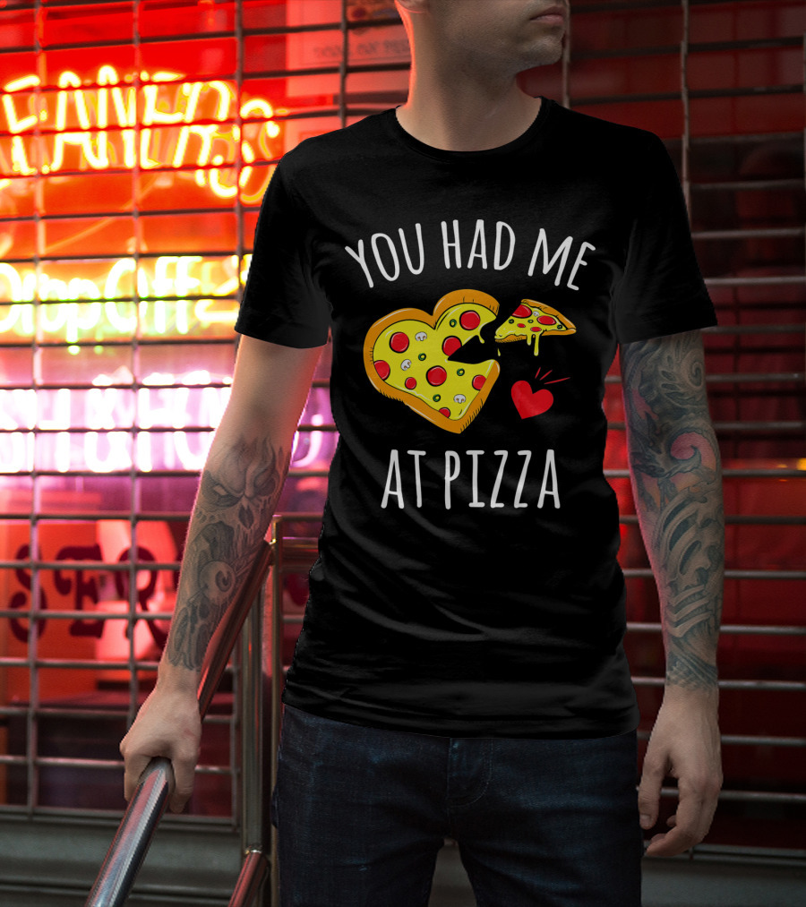 You Had Me At Pizza Funny Valentine's Shirt With Heart-Shaped Slice T-Shirt