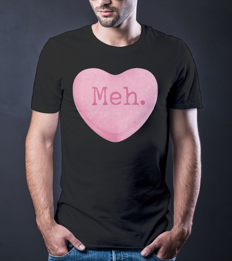Funny Valentines Day Candy Heart Meh Single Ladies T-Shirt