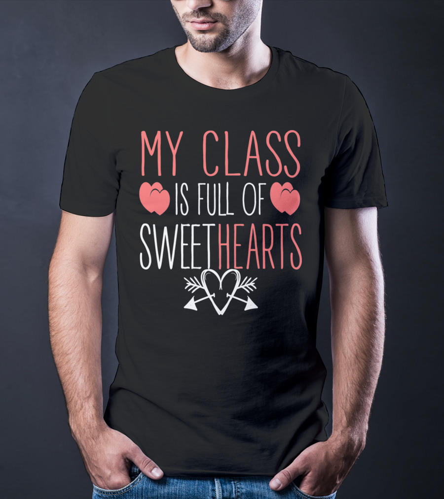 My Class Is Full Of Sweethearts Valentine Teacher T-Shirt