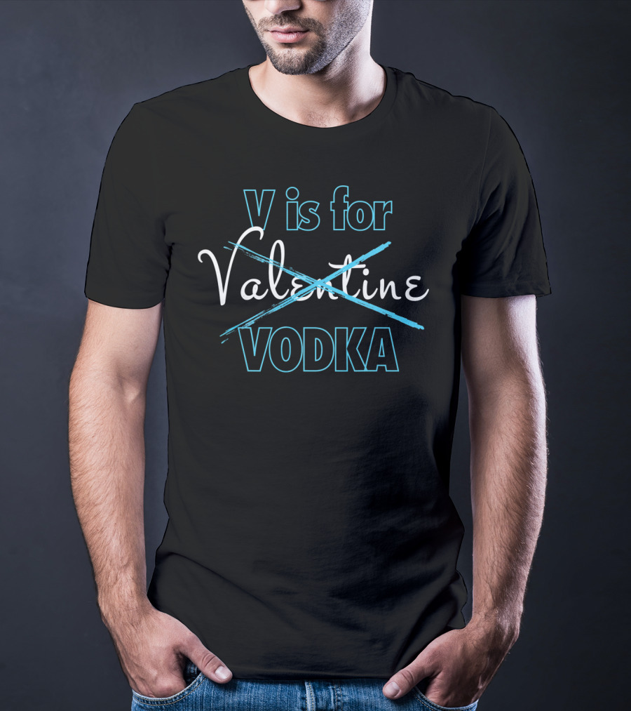 V Is For Vodka Valentine Funny Valentine's Day T-Shirt