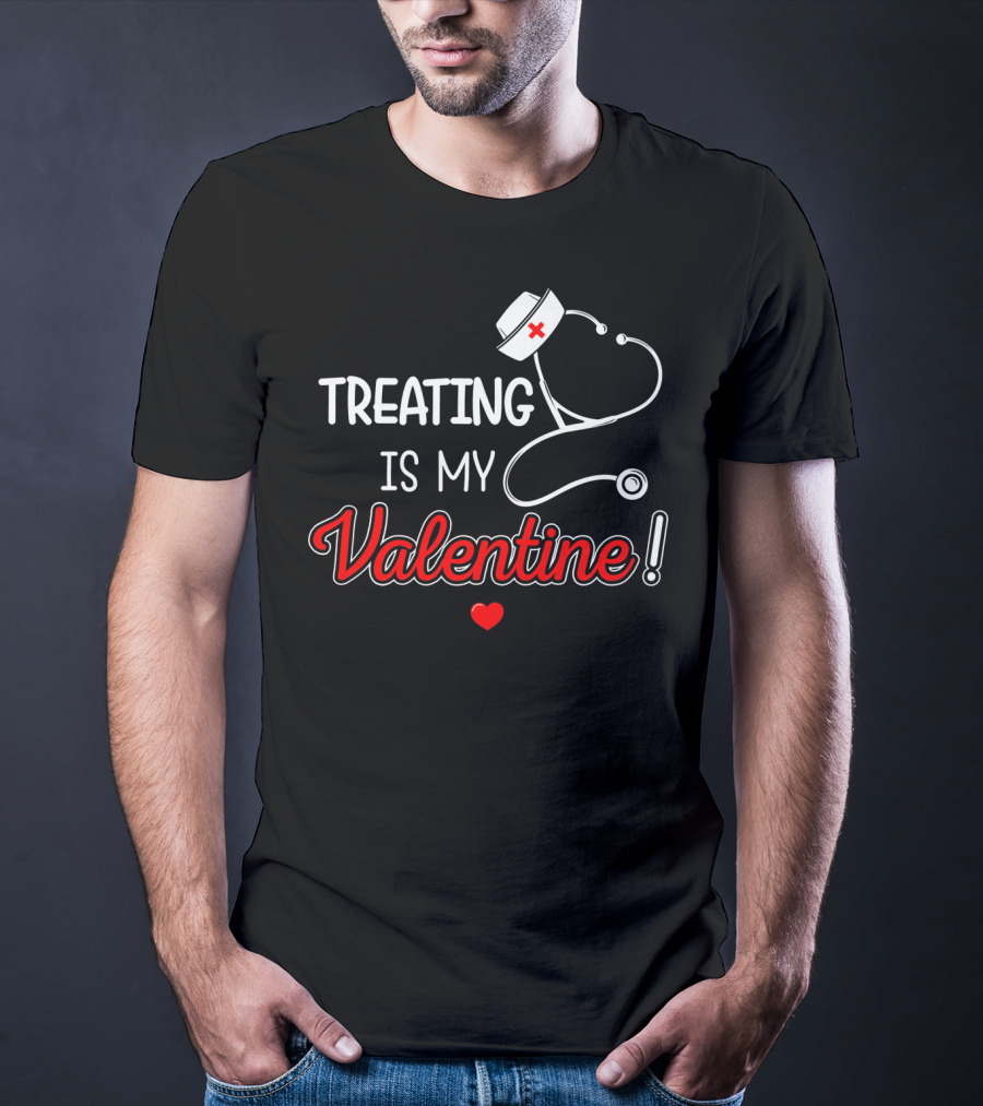 Treating Is My Valentine Nurse Stethoscope Heart T-Shirt