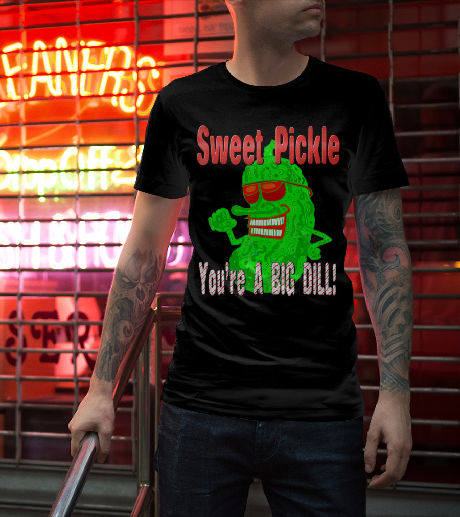 Sweet Pickle You're A Big Dill T-Shirt