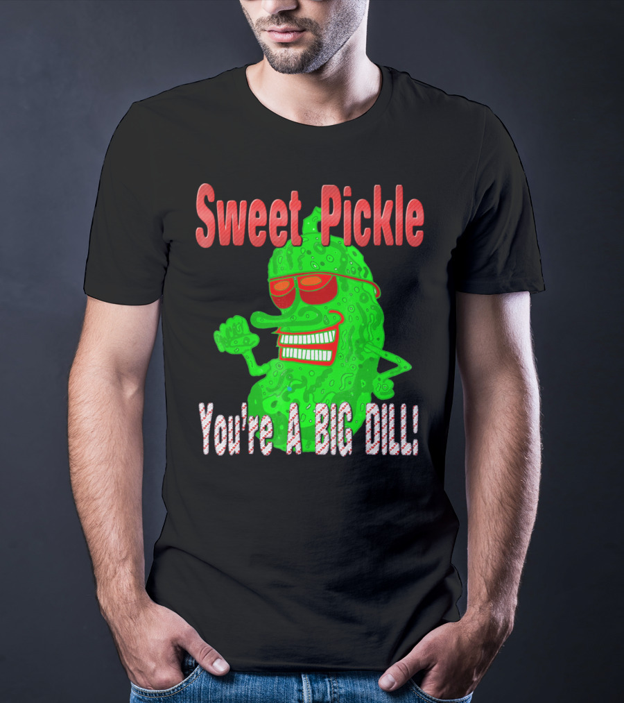 Sweet Pickle You're A Big Dill T-Shirt