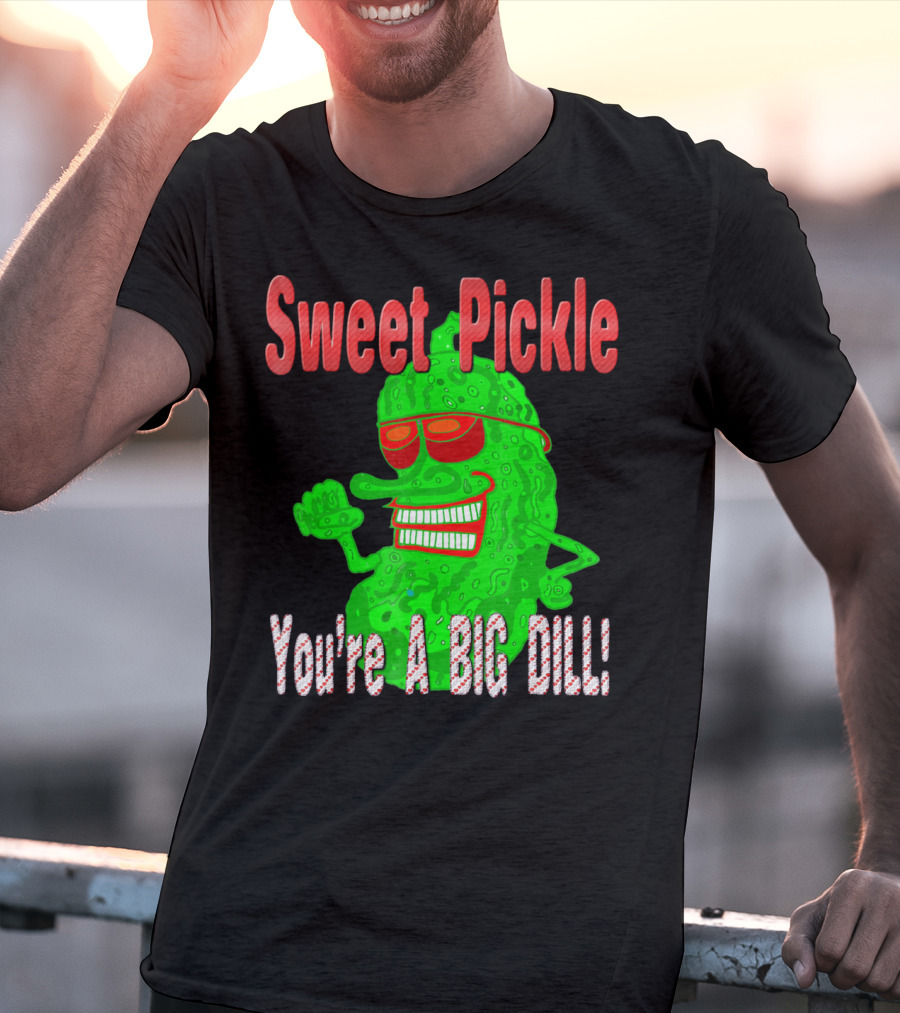 Sweet Pickle You're A Big Dill T-Shirt