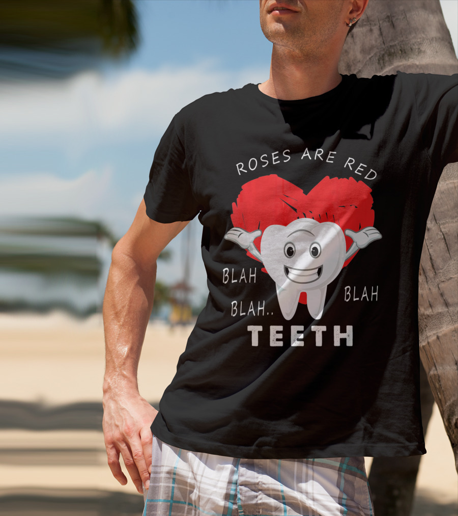 Roses Are Red Blah Blah Teeth Funny Valentines Day Dentist T-Shirt