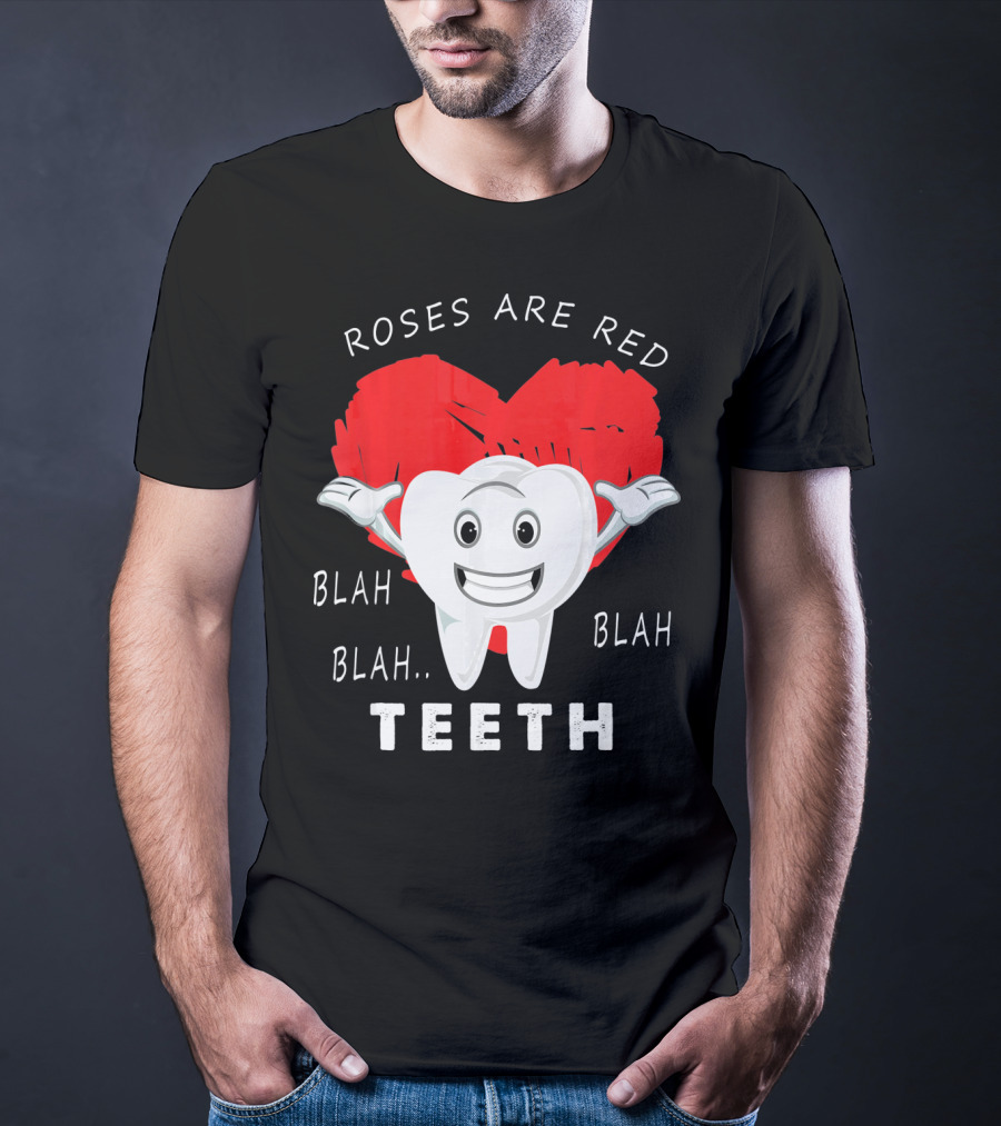 Roses Are Red Blah Blah Teeth Funny Valentines Day Dentist T-Shirt