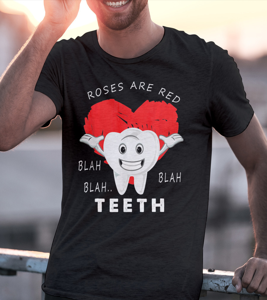 Roses Are Red Blah Blah Teeth Funny Valentines Day Dentist T-Shirt