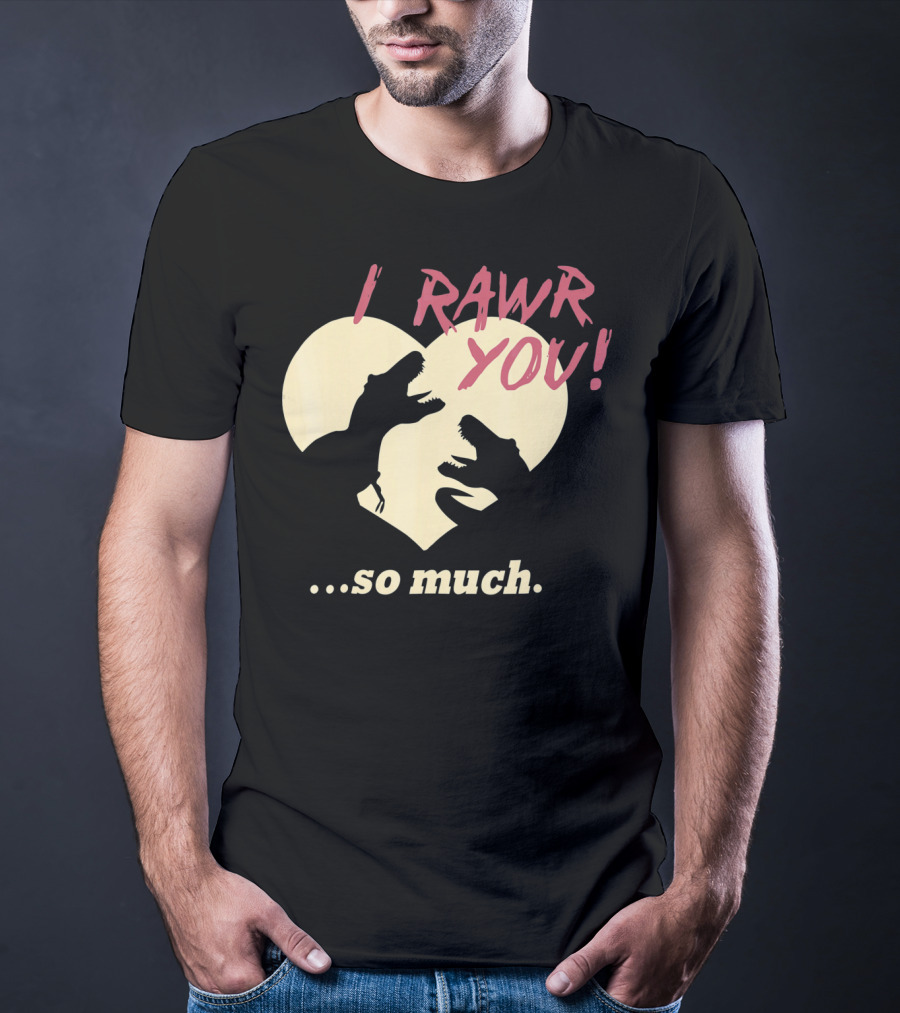 I RAWR YOU Dinosaur Valentine Heart Silhouette So Much T-Shirt
