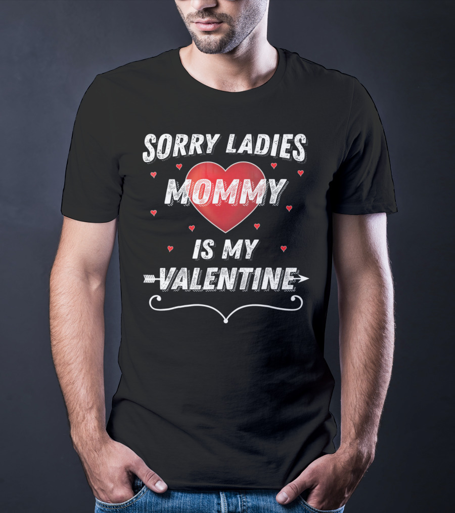 Sorry Ladies Mommy Is My Valentine T-Shirt