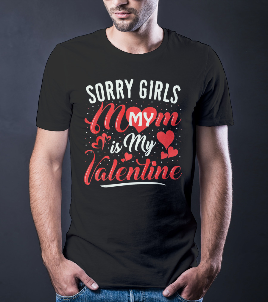 Sorry Girls My Mom Is My Valentine T-Shirt