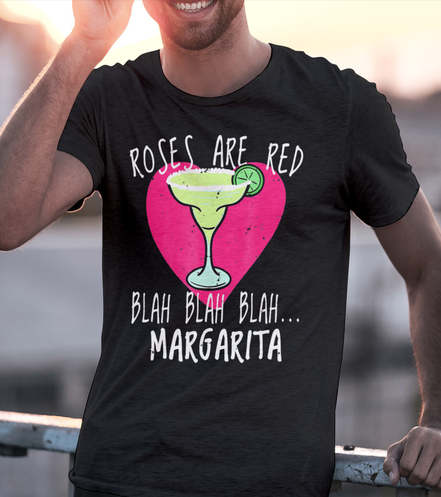 Roses Are Red Blah Blah Blah Margarita Funny Valentines Day T-Shirt