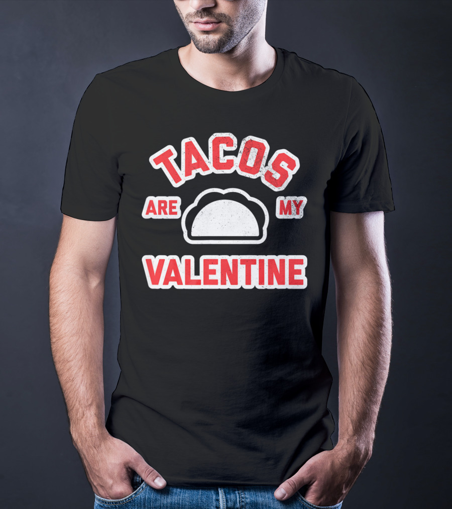 Tacos Are My Valentine Valentine's Day Funny Text T-Shirt