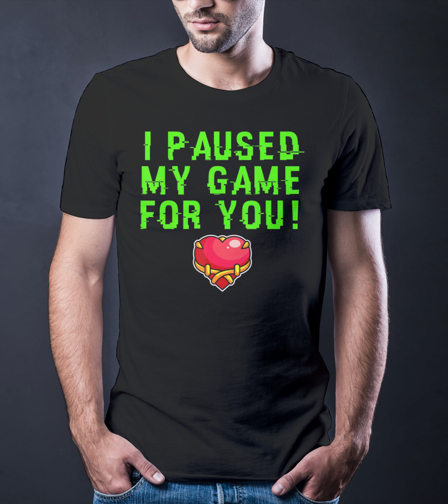 I Paused My Game For You Valentine's Day Gamer T-Shirt