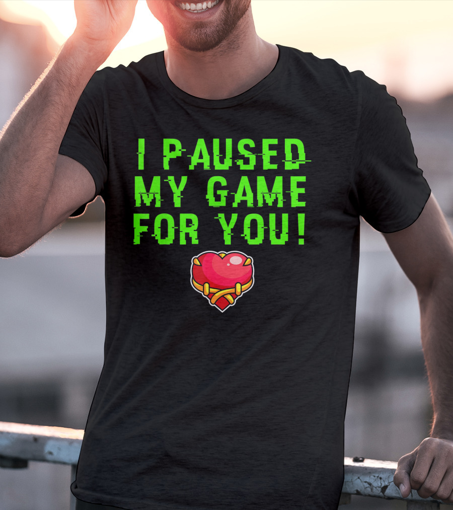 I Paused My Game For You Valentine's Day Gamer T-Shirt