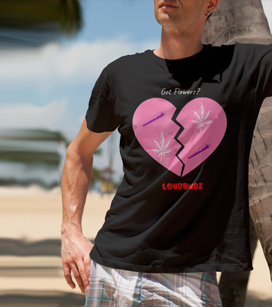 Got Flowers Broken Heart Cannabis Valentines Loudbudz T-Shirt