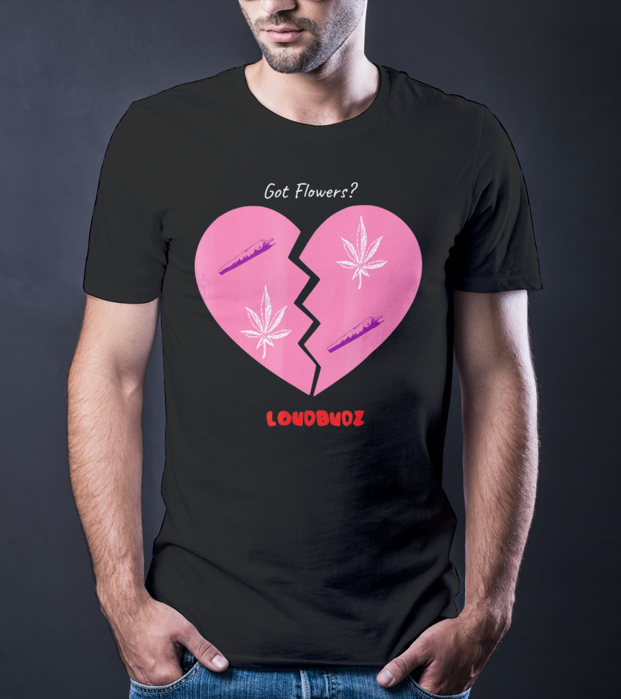 Got Flowers Broken Heart Cannabis Valentines Loudbudz T-Shirt