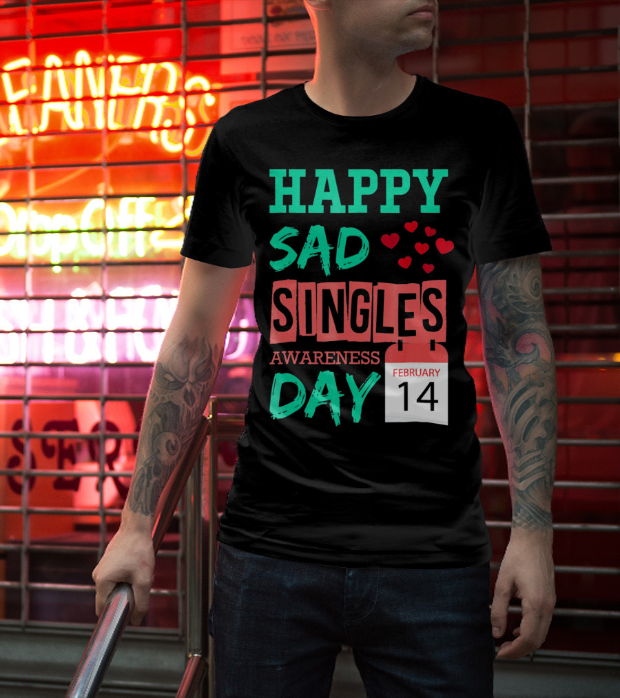 Happy SAD Singles Awareness Day February 14 With Red Hearts T-Shirt