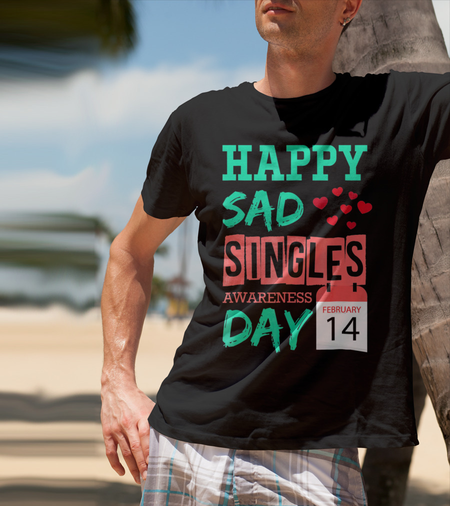 Happy SAD Singles Awareness Day February 14 With Red Hearts T-Shirt