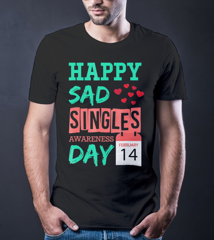 Happy SAD Singles Awareness Day February 14 With Red Hearts T-Shirt